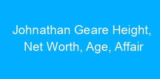 Johnathan Geare Height, Net Worth, Age, Affair