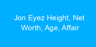Jon Eyez Height, Net Worth, Age, Affair