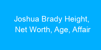 Joshua Brady Height, Net Worth, Age, Affair