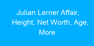 Julian Lerner Affair, Height, Net Worth, Age, More