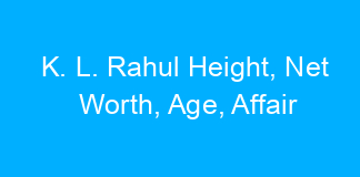 K. L. Rahul Height, Net Worth, Age, Affair