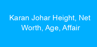 Karan Johar Height, Net Worth, Age, Affair
