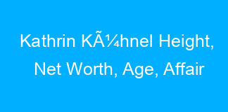 Kathrin KÃ¼hnel Height, Net Worth, Age, Affair
