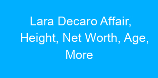 Lara Decaro Affair, Height, Net Worth, Age, More