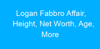 Logan Fabbro Affair, Height, Net Worth, Age, More
