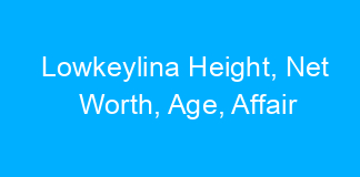 Lowkeylina Height, Net Worth, Age, Affair