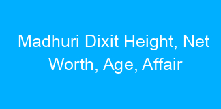 Madhuri Dixit Height, Net Worth, Age, Affair