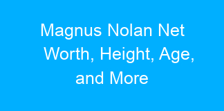 Magnus Nolan Net Worth, Height, Age, and More