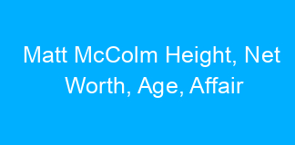 Matt McColm Height, Net Worth, Age, Affair