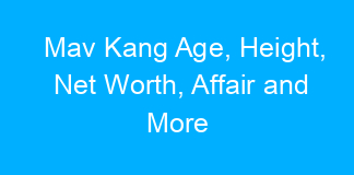 Mav Kang Age, Height, Net Worth, Affair and More