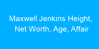 Maxwell Jenkins Height, Net Worth, Age, Affair