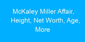 McKaley Miller Affair, Height, Net Worth, Age, More