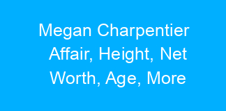 Megan Charpentier Affair, Height, Net Worth, Age, More
