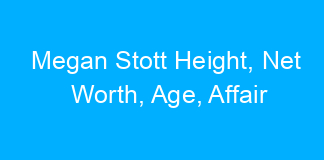 Megan Stott Height, Net Worth, Age, Affair