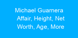 Michael Guarnera Affair, Height, Net Worth, Age, More