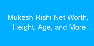 Mukesh Rishi Net Worth, Height, Age, and More