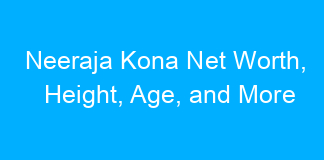 Neeraja Kona Net Worth, Height, Age, and More