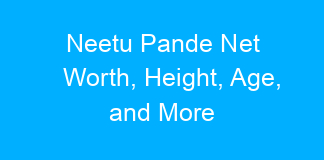 Neetu Pande Net Worth, Height, Age, and More