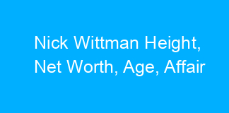 Nick Wittman Height, Net Worth, Age, Affair