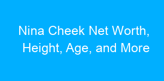 Nina Cheek Net Worth, Height, Age, and More
