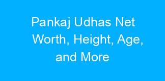 Pankaj Udhas Net Worth, Height, Age, and More