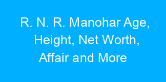 R. N. R. Manohar Age, Height, Net Worth, Affair and More