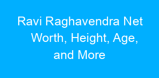 Ravi Raghavendra Net Worth, Height, Age, and More