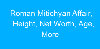 Roman Mitichyan Affair, Height, Net Worth, Age, More