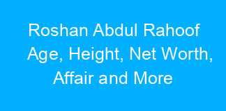 Roshan Abdul Rahoof Age, Height, Net Worth, Affair and More