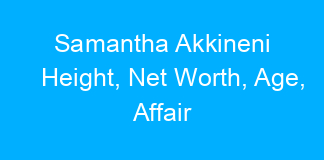 Samantha Akkineni Height, Net Worth, Age, Affair
