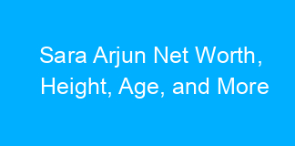 Sara Arjun Net Worth, Height, Age, and More
