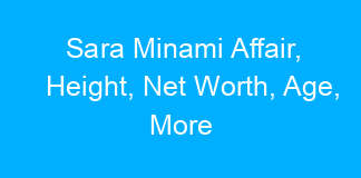 Sara Minami Affair, Height, Net Worth, Age, More