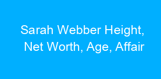 Sarah Webber Height, Net Worth, Age, Affair