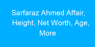 Sarfaraz Ahmed Affair, Height, Net Worth, Age, More