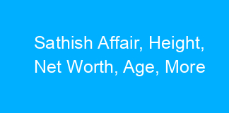 Sathish Affair, Height, Net Worth, Age, More