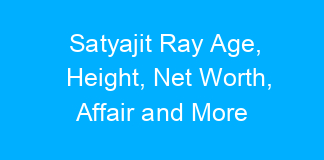 Satyajit Ray Age, Height, Net Worth, Affair and More
