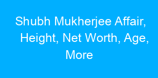Shubh Mukherjee Affair, Height, Net Worth, Age, More