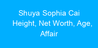 Shuya Sophia Cai Height, Net Worth, Age, Affair