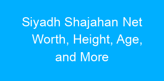 Siyadh Shajahan Net Worth, Height, Age, and More