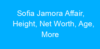 Sofia Jamora Affair, Height, Net Worth, Age, More