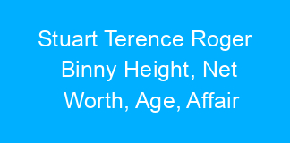 Stuart Terence Roger Binny Height, Net Worth, Age, Affair