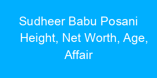 Sudheer Babu Posani Height, Net Worth, Age, Affair