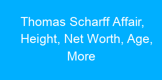 Thomas Scharff Affair, Height, Net Worth, Age, More
