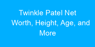 Twinkle Patel Net Worth, Height, Age, and More