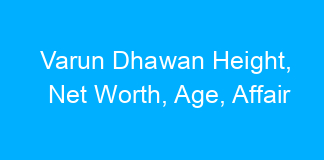 Varun Dhawan Height, Net Worth, Age, Affair