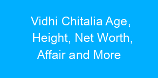 Vidhi Chitalia Age, Height, Net Worth, Affair and More