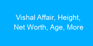 Vishal Affair, Height, Net Worth, Age, More