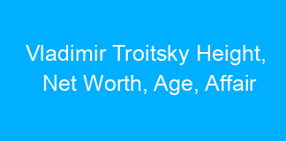 Vladimir Troitsky Height, Net Worth, Age, Affair