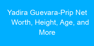 Yadira Guevara-Prip Net Worth, Height, Age, and More