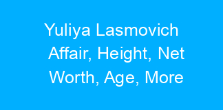 Yuliya Lasmovich Affair, Height, Net Worth, Age, More